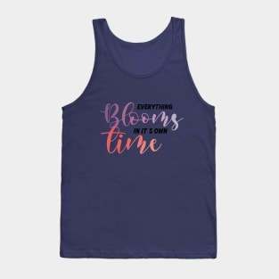 Everything blooms in it's own time Tank Top